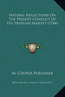 Natural Reflections on the Present Conduct of His Prussian Majesty (1744)