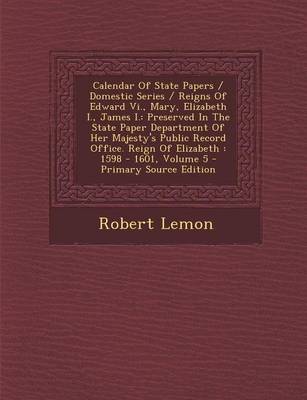 Calendar of State Papers / Domestic Series / Reigns of Edward Vi, Mary, Elizabeth I, James I.