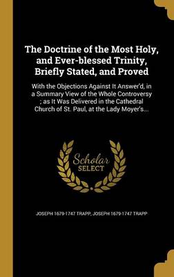 The Doctrine of the Most Holy and Ever-blessed Trinity Briefly Stated and Proved by Joseph 1679-1747 Trapp Hardcover | Indigo Chapters