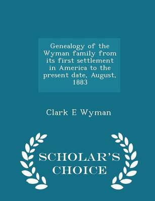 Genealogy of the Wyman Family from Its First Settlement in America to the Present Date August 1883 - Scholar's Choice Edition Paperback | Indigo Chapt