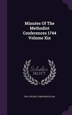 Minutes of the Methodist Conferences 1744 Volume Xix Hardcover | Indigo Chapters