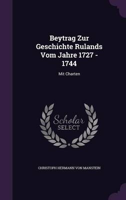 Beytrag Zur Geschichte Rulands Vom Jahre 1727 - 1744 by Christoph Hermann Von Manstein Hardcover | Indigo Chapters