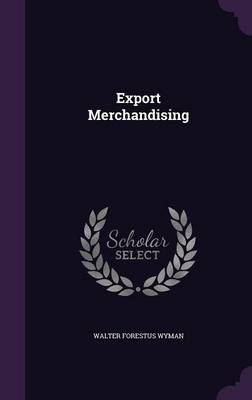 Export Merchandising by Walter Forestus Wyman Hardcover | Indigo Chapters