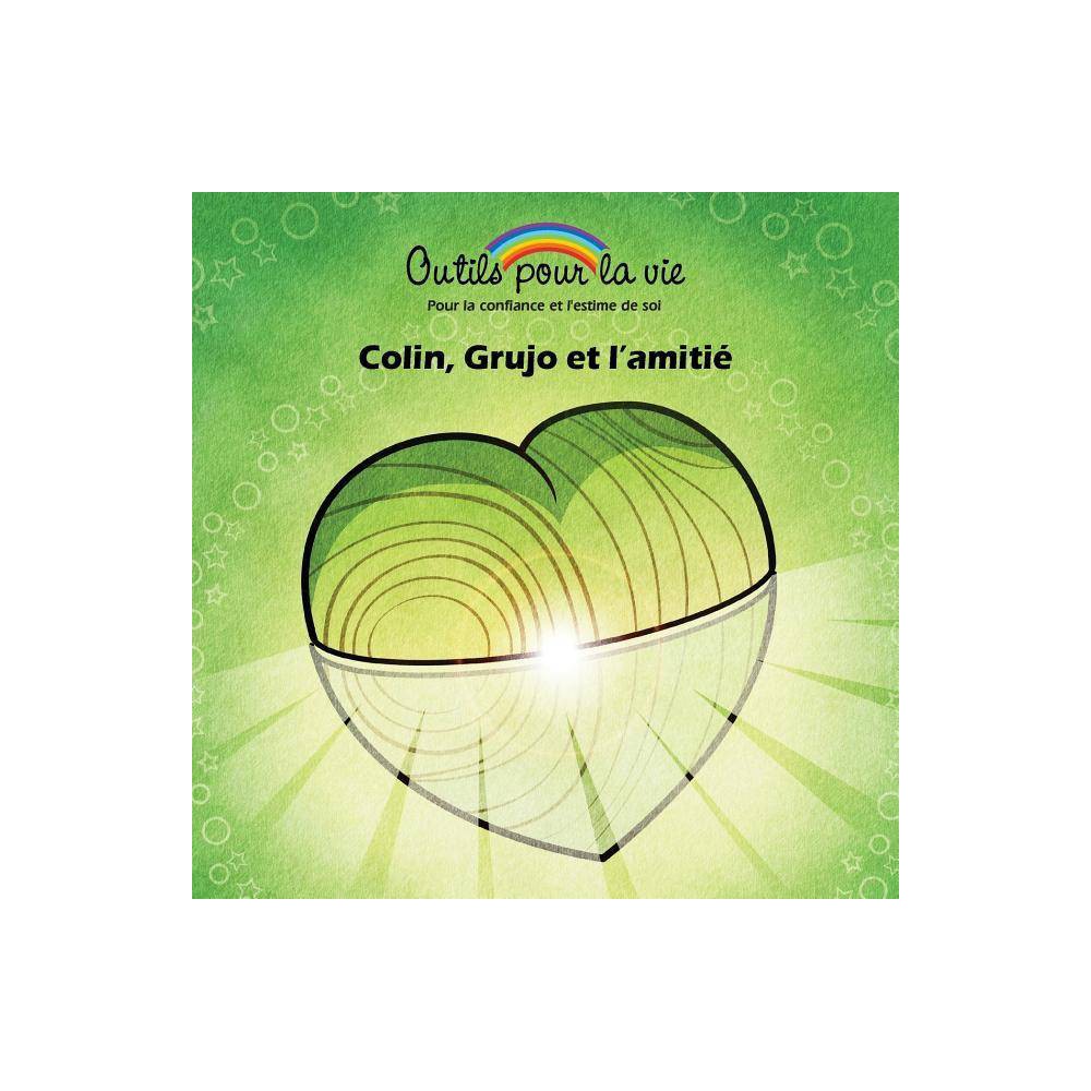 Outils Pour La Vie: Colin  Grujo Et L Amitié : La Connaissance De Soi/Aimer Et Apprécier (Series #4) (Paperback)