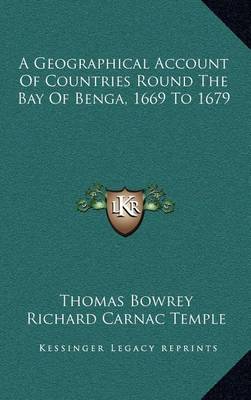 A Geographical Account of Countries Round the Bay of Benga, 1669 to 1679