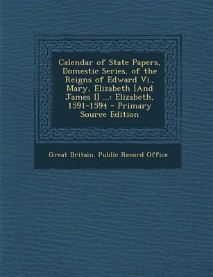 Calendar of State Papers Domestic Series of the Reigns of Edward Vi. Mary Elizabeth [and James I] Paperback | Indigo Chapters
