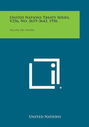 United Nations Treaty Series  V256  No. 3619-3643  1956 : Recueil Des Traites (Paperback)