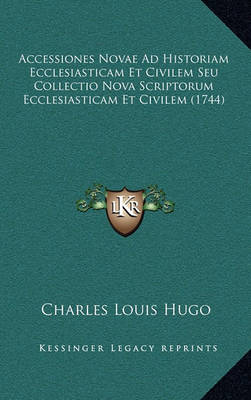 Accessiones Novae Ad Historiam Ecclesiasticam Et Civilem Seu Collectio Nova Scriptorum Ecclesiasticam Et Civilem (1744)