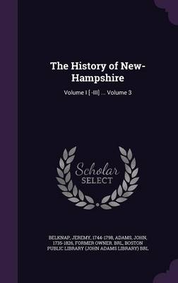 The History of New-Hampshire : Volume I [ -III] ... Volume 3 (Hardcover)