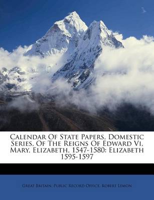 Calendar of State Papers Domestic Series of the Reigns of Edward Vi Mary Elizabeth 1547-1580 Paperback | Indigo Chapters