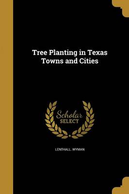 Tree Planting in Texas Towns and Cities by Lenthall. Wyman Paperback | Indigo Chapters