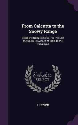 From Calcutta to the Snowy Range by F F Wyman Hardcover | Indigo Chapters