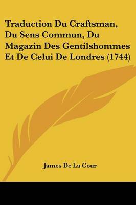 Traduction Du Craftsman  Du Sens Commun  Du Magazin Des Gentilshommes Et De Celui De Londres (1744) (Paperback)