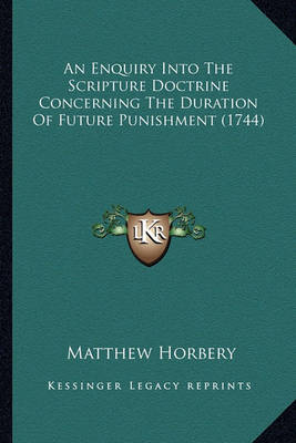 An Enquiry Into the Scripture Doctrine Concerning the Duration of Future Punishment (1744)