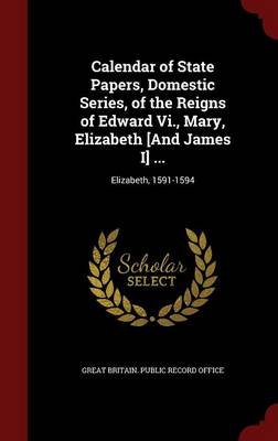Calendar of State Papers Domestic Series of the Reigns of Edward Vi. Mary Elizabeth [and James I] Hardcover | Indigo Chapters