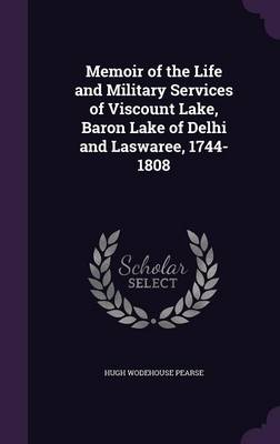 Memoir of the Life and Military Services of Viscount Lake Baron Lake of Delhi and Laswaree 1744-1808 Hardcover | Indigo Chapters