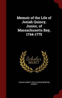 Memoir of the Life of Josiah Quincy  Junior  of Massachusetts Bay  1744-1775 (Hardcover)