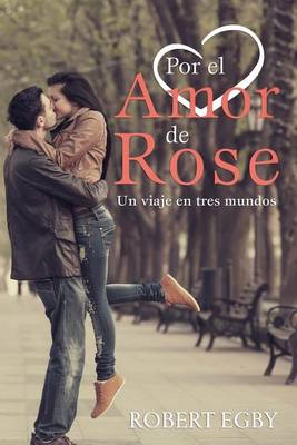 Por El Amor De Rose: Un Viaje En Tres Mundos (Paperback)