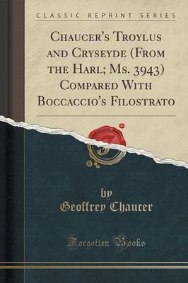 Chaucer's Troylus and Cryseyde (from the Harl; Ms. 3943) Compared with Boccaccio's Filostrato (Classic Reprint) Paperback | Indigo Chapters
