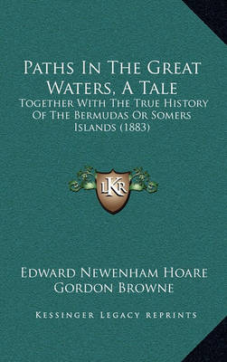 Paths in the Great Waters  a Tale : Together with the True History of the Bermudas or Somers Islands (1883) (Paperback)
