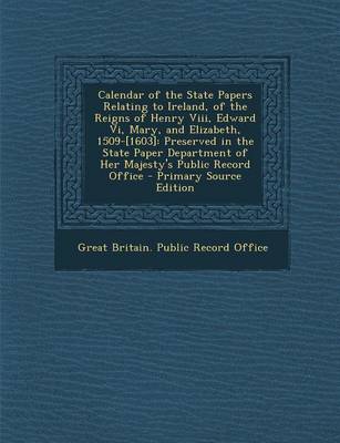 Calendar of the State Papers Relating to Ireland of the Reigns of Henry Viii Edward Vi Mary and Elizabeth 1509-[1603] Paperback | Indigo Chapters