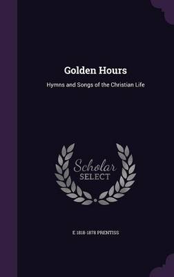 Golden Hours by E 1818-1878 Prentiss Hardcover | Indigo Chapters