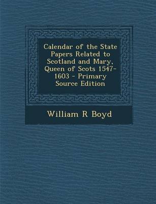 Calendar of the State Papers Related to Scotland and Mary Queen of Scots 1547-1603 - Primary Source Edition Paperback | Indigo Chapters