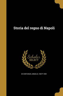 Storia Del Regno Di Napoli by Angelo 1507?-1591 Di Costanzo Paperback | Indigo Chapters
