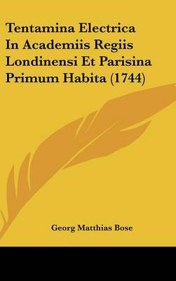 Tentamina Electrica in Academiis Regiis Londinensi Et Parisina Primum Habita (1744)