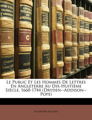Le Public Et Les Hommes De Lettres En Angleterre Au Dix-Huitime Sicle 1660-1744 (Dryden - Addison - Pope) Paperback | Indigo Chapters