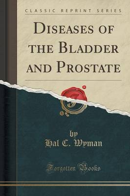 Diseases of the Bladder and Prostate (Classic Reprint) by Hal C. Wyman Paperback | Indigo Chapters