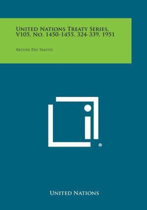United Nations Treaty Series, V105, No. 1450-1455, 324-339, 1951