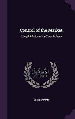 Control of the Market by Bruce Wyman Hardcover | Indigo Chapters