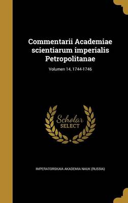 Commentarii Academiae Scientiarum Imperialis Petropolitanae; Volumen 14  1744-1746 (Hardcover)
