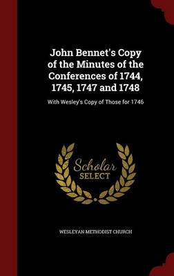 John Bennet's Copy of the Minutes of the Conferences of 1744 1745 1747 and 1748 Hardcover | Indigo Chapters