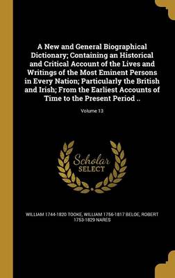 A New and General Biographical Dictionary; Containing an Historical and Critical Account of the Lives and Writings of the Most Eminent | Indigo Chapte