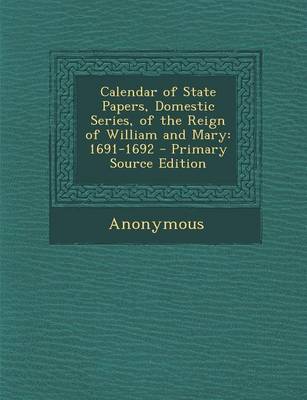 Calendar of State Papers Domestic Series of the Reign of William and Mary Paperback | Indigo Chapters