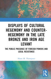 Displays of Cultural Hegemony and Counter-Hegemony in the Late Bronze and Iron Age Levant - 1st Edition (eBook)