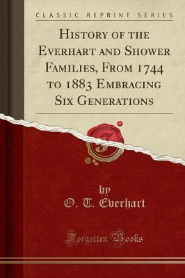 History of the Everhart and Shower Families from 1744 to 1883 Embracing Six Generations (Classic Reprint) Paperback | Indigo Chapters