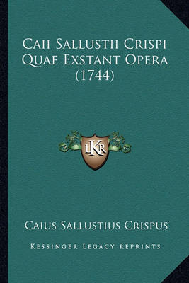 Caii Sallustii Crispi Quae Exstant Opera (1744) Caii Sallustii Crispi Quae Exstant Opera (1744)