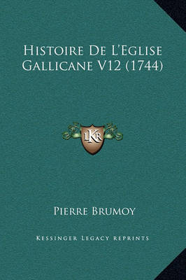 Histoire De L'eglise Gallicane V12 (1744)