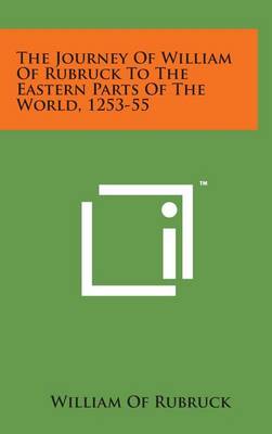 The Journey of William of Rubruck to the Eastern Parts of the World  1253-55
