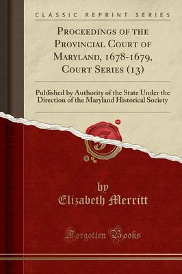 Proceedings of the Provincial Court of Maryland 1678-1679 Court Series (13) by Elizabeth Merritt Paperback | Indigo Chapters