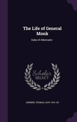 The Life of General Monk by Thomas 1629?-1679. Cn Skinner Hardcover | Indigo Chapters