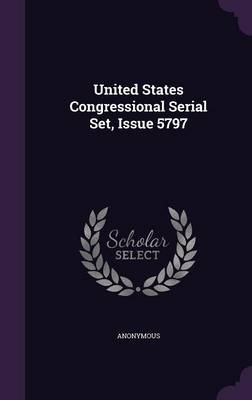 United States Congressional Serial Set Issue 5797 Hardcover | Indigo Chapters