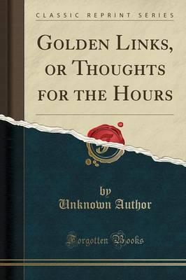 Golden Links or Thoughts for the Hours (Classic Reprint) by Unknown Author Paperback | Indigo Chapters