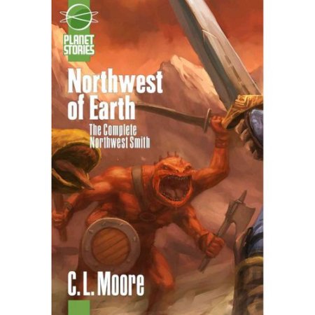 Northwest of Earth: the Complete Northwest Smith Cherryh, C. J. [Used - Very Good] [Softcover]
