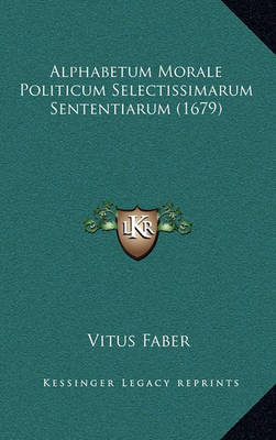 Alphabetum Morale Politicum Selectissimarum Sententiarum (1679)