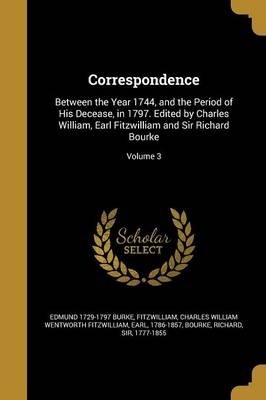 Correspondence : Between the Year 1744  and the Period of His Decease  in 1797. Edited by Charles William  Earl Fitzwilliam and Sir Richard Bourke; Vo