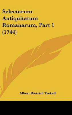 Selectarum Antiquitatum Romanarum, Part 1 (1744)